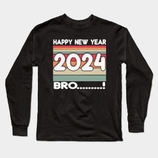 Bro....Happy New Year 2024 Long Sleeve T-Shirt